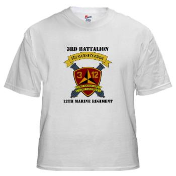 3B12M - A01 - 04 - 3rd Battalion 12th Marines with Text - White T-Shirt
